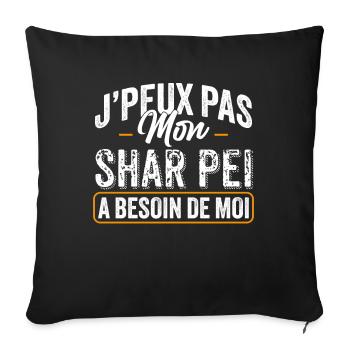J'Peux Pas Mon Shar Pei A Besoin De Moi - Housse de coussin décorative 45 x 45 cm - noir - Devant