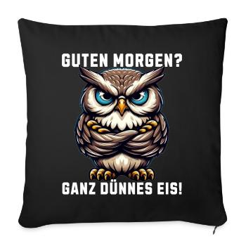 Guten Morgen Ganz dünnes Eis mürrische Eule - Sofakissenbezug 45 x 45 cm - Schwarz - Vorne