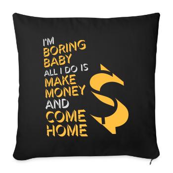 Je m’ennuie bébé, tout ce que je fais, c’est gagner de l’argent en rentrant à la maison - Housse de coussin décorative 45 x 45 cm - noir - Devant