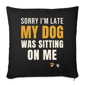 Sorry I'm Late My Dog Was Sitting On Me - Housse de coussin décorative 45 x 45 cm - noir - Devant