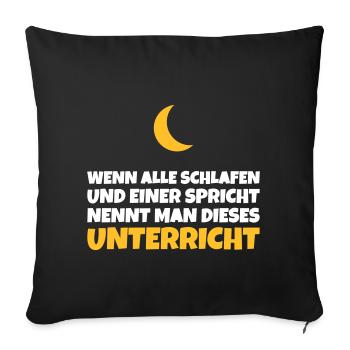 Unterricht: Wenn alle schlafen und einer spricht - Sofakissenbezug 45 x 45 cm - Schwarz - Vorne