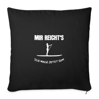 Mir reicht´s ich mach jetzt SUP - Sofakissenbezug 45 x 45 cm - Schwarz - Vorne