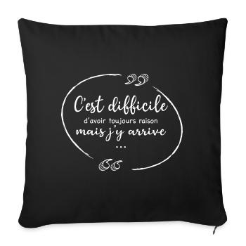Difficile d avoir toujours raison cadeau Humour - Housse de coussin décorative 45 x 45 cm - noir - Devant