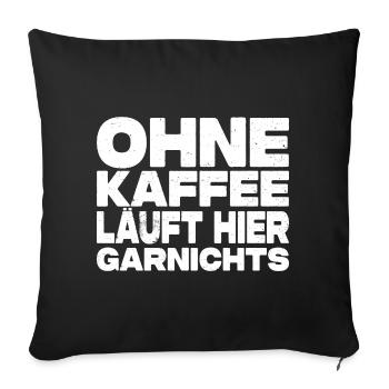 Ohne Kaffee Läuft Hier Garnichts - Kaffee Spruch - Sofakissenbezug 45 x 45 cm - Schwarz - Vorne