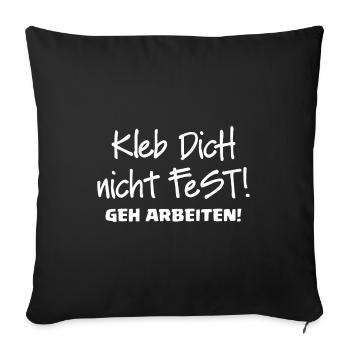 KLEB DICH NICHT FEST - GEH ARBEITEN - Sofakissenbezug 45 x 45 cm - Schwarz - Vorne