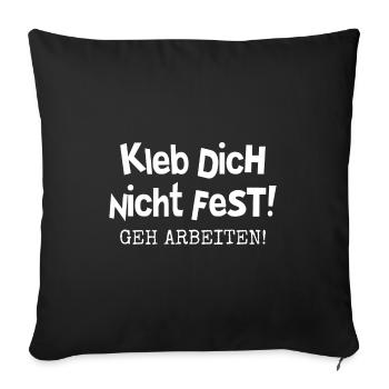 KLEB DICH NICHT FEST - GEH ARBEITEN - Sofakissenbezug 45 x 45 cm - Schwarz - Vorne