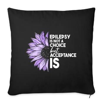 Epilepsy Is Not A Choice but Acceptance Is- - Sofa pillowcase 17,3'' x 17,3'' (45 x 45 cm) - black - Front