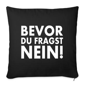 Bevor du fragst nein - Sofakissenbezug 45 x 45 cm - Schwarz - Vorne