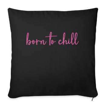 Born to chill - Sofa pillowcase 17,3'' x 17,3'' (45 x 45 cm) - black - Front