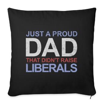 Only a proud father who did not raise any liberals - Sofa pillowcase 17,3'' x 17,3'' (45 x 45 cm) - black - Front