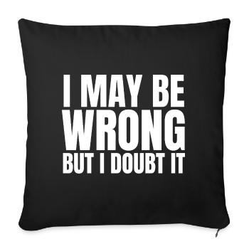 I May Be Wrong But I Doubt It Sarcasm Saying - Sofa pillowcase 17,3'' x 17,3'' (45 x 45 cm) - black - Front