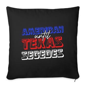 American Until Texas Secedes - Sofa pillowcase 17,3'' x 17,3'' (45 x 45 cm) - black - Front