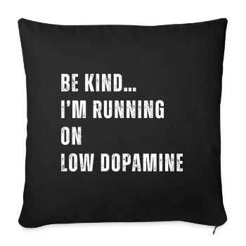 Be Kind I'm Running on Low Dopamine - Sofa pillowcase 17,3'' x 17,3'' (45 x 45 cm) - black - Front