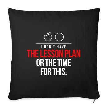 No Lesson Plan Time Tee - Sofa pillowcase 17,3'' x 17,3'' (45 x 45 cm) - black - Front