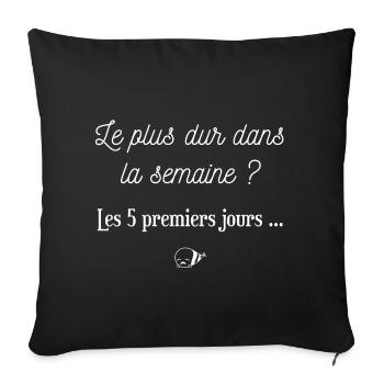 Le plus dur dans la semaine Les 5 premiers jours - Housse de coussin décorative 45 x 45 cm - noir - Devant