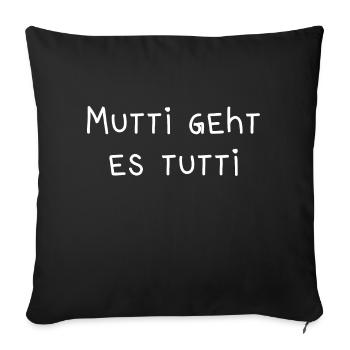 Mutti geht es tutti lustiger Spruch Mama Mutter - Sofakissenbezug 45 x 45 cm - Schwarz - Vorne