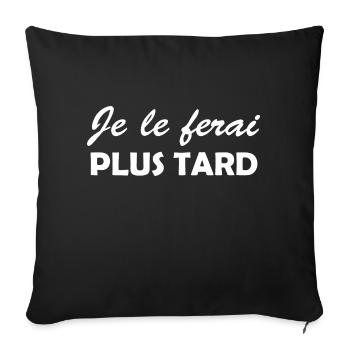 je le ferai plus tard / cadeau procrastination - Housse de coussin décorative 45 x 45 cm - noir - Devant