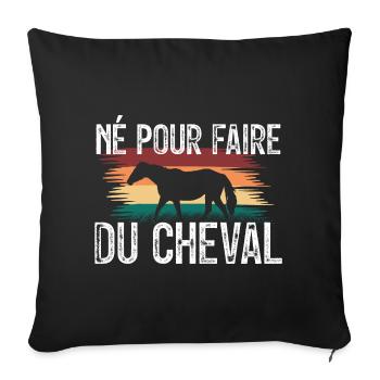 Né pour faire du cheval. amoureux des chevaux. - Housse de coussin décorative 45 x 45 cm - noir - Devant