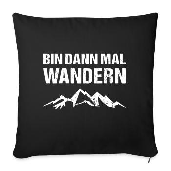 Bin dann mal Wandern Berge Wander - Sofakissenbezug 45 x 45 cm - Schwarz - Vorne