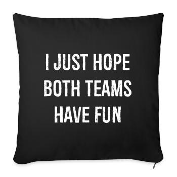 I just hope both teams have fun funny shirt - Sofa pillowcase 17,3'' x 17,3'' (45 x 45 cm) - black - Front