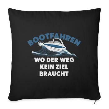 Bootfahren wo der Weg kein Ziel braucht - Sofakissenbezug 45 x 45 cm - Schwarz - Vorne