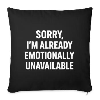 Sorry I'm Already Emotionally Unavailable - Sofa pillowcase 17,3'' x 17,3'' (45 x 45 cm) - black - Front