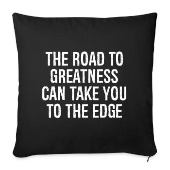 the road to greatness can take you to the edge - Sofa pillowcase 17,3'' x 17,3'' (45 x 45 cm) - black - Front