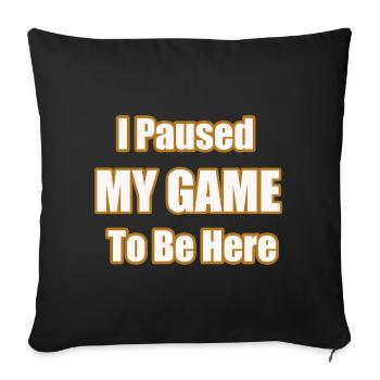 I Paused My Game To Be Here Funny Gamer Statement - Sofakissenbezug 45 x 45 cm - Schwarz - Vorne