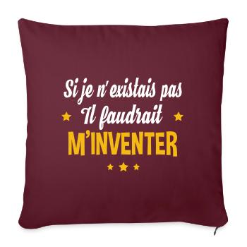 Il faudrait m'inventer. Cadeau humour anniversaire - Housse de coussin décorative 45 x 45 cm - bordeaux - Devant