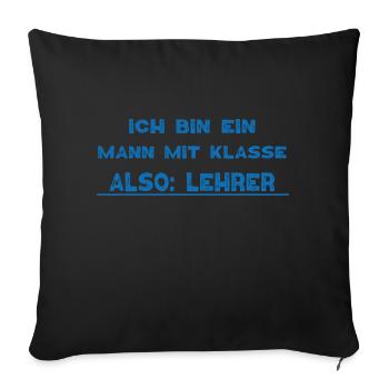 Ich bin eine Mann mit KLASSE also Lehrer - Sofakissenbezug 45 x 45 cm - Schwarz - Vorne