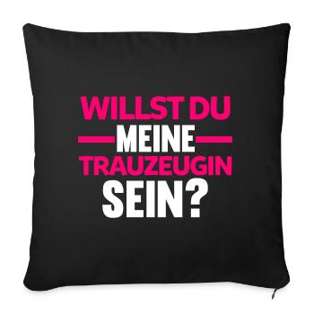 Willst du meine Trauzeugin sein? - Sofakissenbezug 45 x 45 cm - Schwarz - Vorne