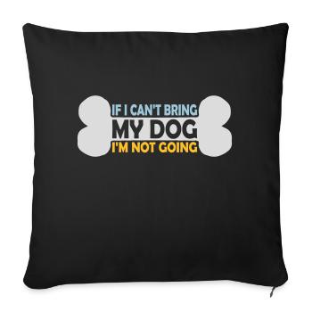 bring my dog quote - Sofa pillowcase 17,3'' x 17,3'' (45 x 45 cm) - black - Front