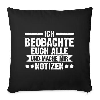 Ich Beobachte Euch Alle Und Mache Mir Notizen - Sofakissenbezug 45 x 45 cm - Schwarz - Vorne