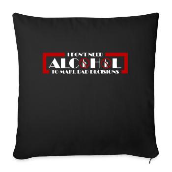 I Don't Need Alcohol To Make Bad Decisions Spruch - Sofa pillowcase 17,3'' x 17,3'' (45 x 45 cm) - black - Front