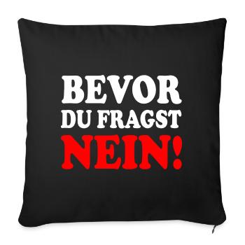 Bevor du fragst nein - Sofakissenbezug 45 x 45 cm - Schwarz - Vorne