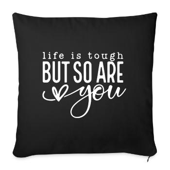 Life is Tough But So Are You - Sofa pillowcase 17,3'' x 17,3'' (45 x 45 cm) - black - Front