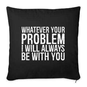 quel que soit ton problème, je serai toujours avec toi - Housse de coussin décorative 45 x 45 cm - noir - Devant