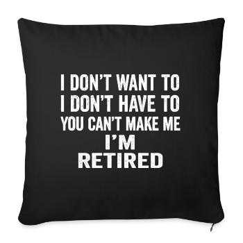 I Don't Want To Have You Can't Make Me I'm Retired - Sofa pillowcase 17,3'' x 17,3'' (45 x 45 cm) - black - Front