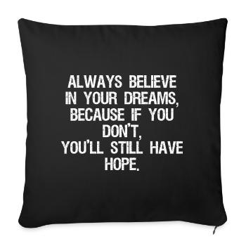 always believe in your dreams because if you do - Sofa pillowcase 17,3'' x 17,3'' (45 x 45 cm) - black - Front