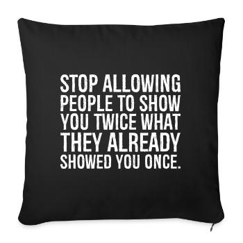 stop allowing people to show you twice what the - Sofa pillowcase 17,3'' x 17,3'' (45 x 45 cm) - black - Front