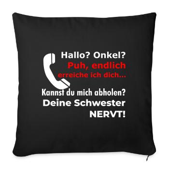 Hello uncle - pick up? Your sister is funny annoying - Sofa pillowcase 17,3'' x 17,3'' (45 x 45 cm) - black - Front