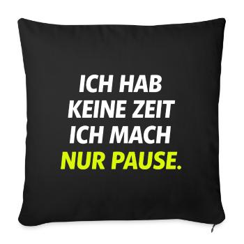 Ich hab keine Zeit Nur Pause - Sofakissenbezug 45 x 45 cm - Schwarz - Vorne