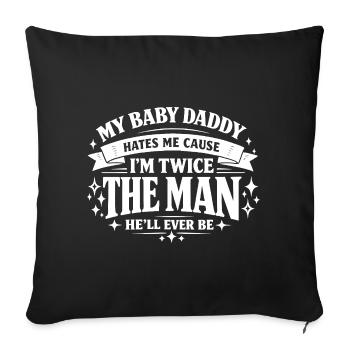 My Baby Daddy Hates Me Cause I'm Twice The Man Spr - Sofa pillowcase 17,3'' x 17,3'' (45 x 45 cm) - black - Front