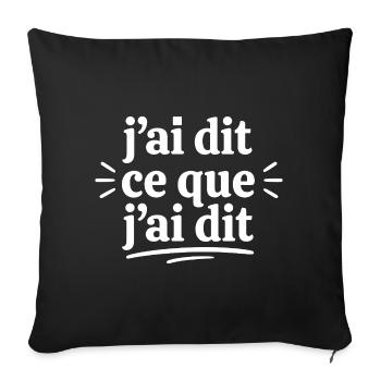 J’ai dit ce que j’ai dit — Typo expressive - Housse de coussin décorative 45 x 45 cm - noir - Devant