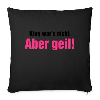 Klug war's nicht aber geil Wochenende krasse Party - Sofakissenbezug 45 x 45 cm - Schwarz - Vorne