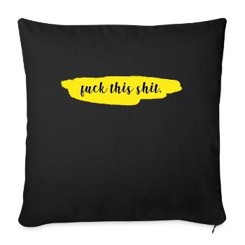 Fuck this shit - Sofa pillowcase 17,3'' x 17,3'' (45 x 45 cm) - black - Front