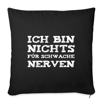 Ich bin nichts für schwache Nerven - Sofakissenbezug 45 x 45 cm - Schwarz - Vorne