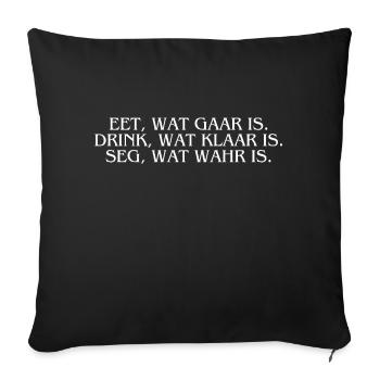 Plattdeutsch Ostfriesland "Eet, wat gaar is." - Sofakissenbezug 45 x 45 cm - Schwarz - Vorne