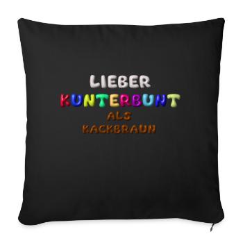 lieber kunterbunt als kackbraun,anti afd,3d - Sofakissenbezug 45 x 45 cm - Schwarz - Vorne
