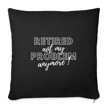 Retired, no longer my problem. - Sofa pillowcase 17,3'' x 17,3'' (45 x 45 cm) - black - Front